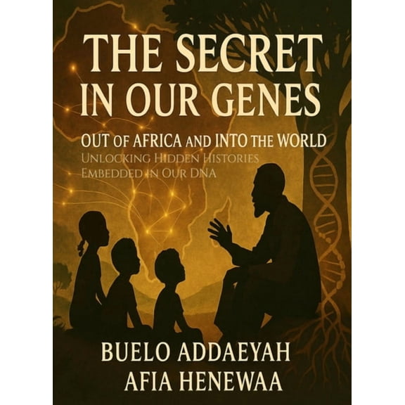 The Secret in Our Genes: Out of Africa and Into the World: Unlocking Hidden Histories Embedded in Our DNA, (Hardcover)