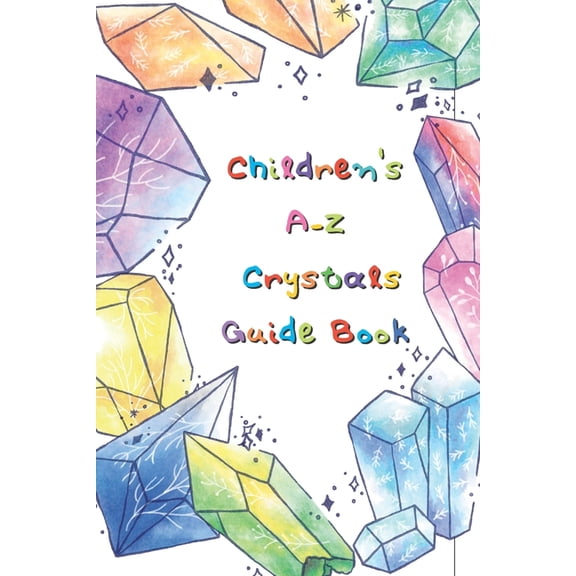 Kid's Crystal Book: A Beginner's Guide to Crystal Healing, (Paperback)