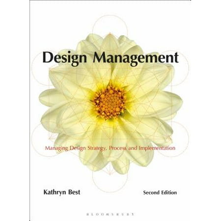 Design Management : Managing Design Strategy, Process and (Kathryn Best Design Management)