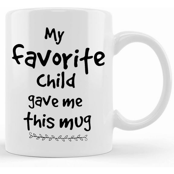 My Favorite Child Gave Me This Mug. Funny Gift For Mom, Mother For Mother's Day Gift Or Father For Father's Day Gift, Mother's Day Gifts For Mom From Son, Kids, Gift For Mom, Funny Mom M