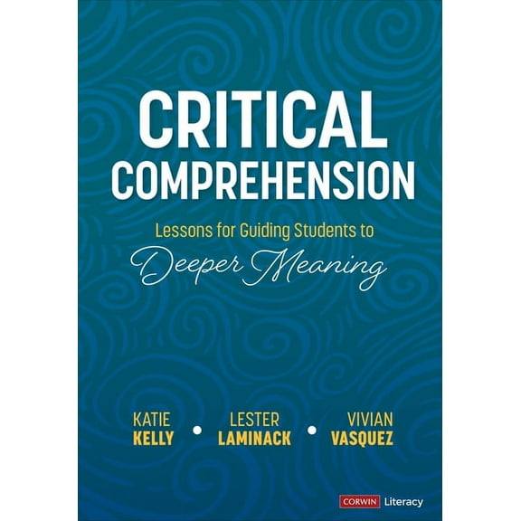Corwin Literacy Critical Comprehension [Grades K-6]: Lessons for Guiding Students to Deeper Meaning, (Paperback)