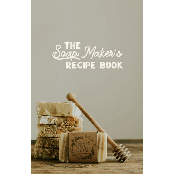 The Soap maker's Recipe Book: For the DIY Soaper, (Paperback)