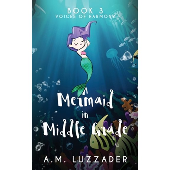 Pre-Owned A Mermaid in Middle Grade: Book 3: Voices of Harmony, 9781949078176, 1949078175, Paperback,