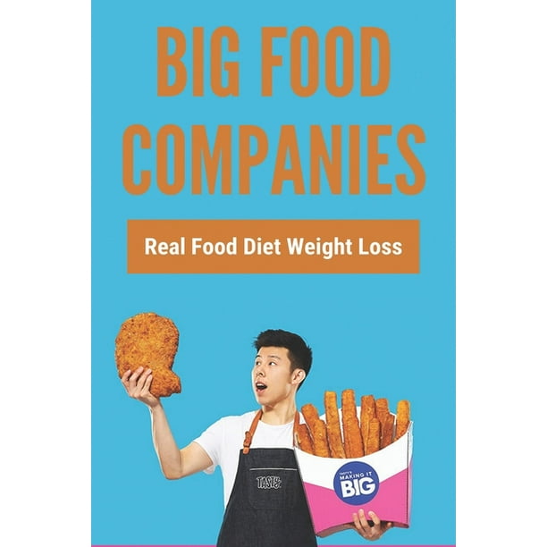 big-food-companies-real-food-diet-weight-loss-big-food-processor