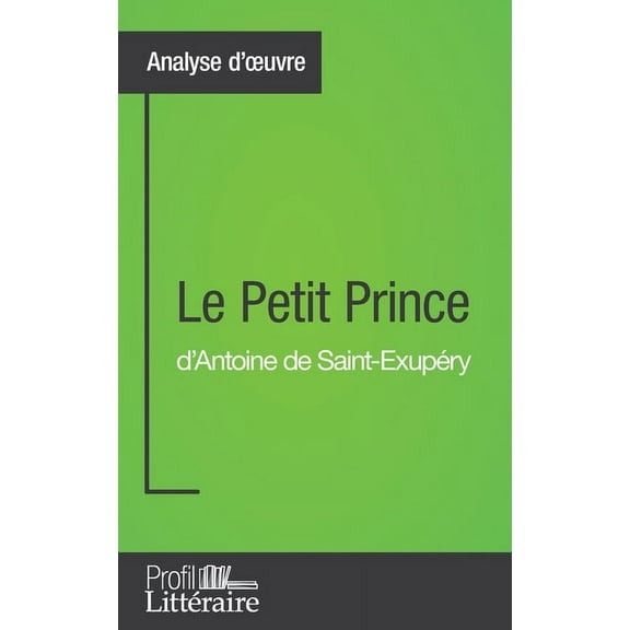 Le Petit Prince d'Antoine de Saint-Exupéry (Analyse approfondie): Approfondissez votre lecture des romans classiques et , (Paperback)