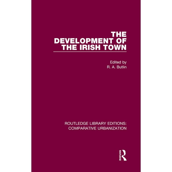 Routledge Library Editions: Comparative The Development of the Irish Town, (Hardcover)