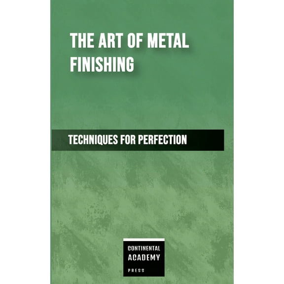 The Art of Metal Finishing - Techniques for Perfection, (Paperback)