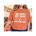 thumbnail image 5 of Math Teacher Clothing, Math Is Not Matching Tshirt, Math Aint Matching Shirt, Do Math Not Magic Shirt, Teacher Stamp Show Your Work, 5 of 10
