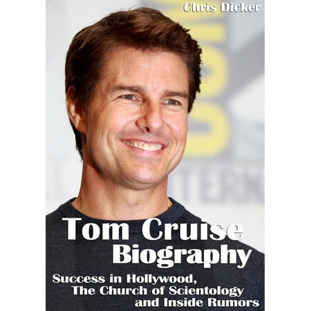Tom Cruise Biography: Success in Hollywood, The Church of Scientology and Inside Rumors -