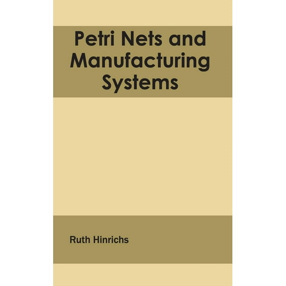 Petri Nets and Manufacturing Systems, (Hardcover)