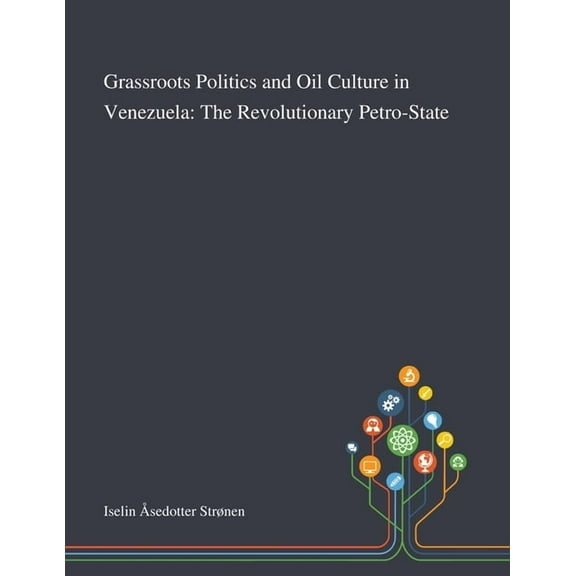 Grassroots Politics and Oil Culture in Venezuela: The Revolutionary Petro-State (Paperback)