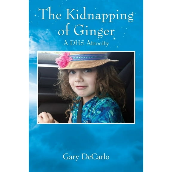 The Kidnapping of Ginger: A DHS Atrocity, (Paperback)