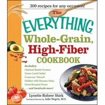 Everything® Series: The Everything Whole Grain, High Fiber Cookbook : Delicious, heart-healthy snacks and meals the whole family will love (Paperback)