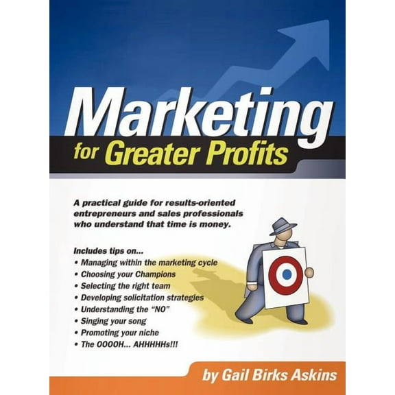 Marketing for Greater Profits: A Practical Guide for Results-Oriented Entrepreneurs and Sales Professionals Who Understand That Time is Money (Paperback)