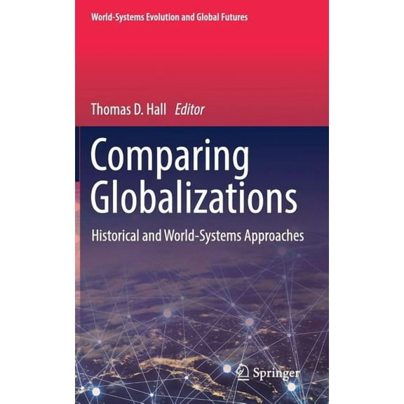 World-Systems Evolution and Global Futur Comparing Globalizations: Historical and World-Systems Approaches, (Hardcover)