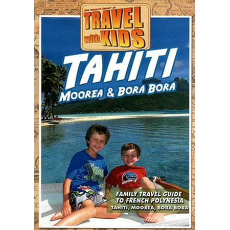 Travel with Kids: Tahiti, Moorea & Bora Bora (Bora Bora Best Time To Travel)