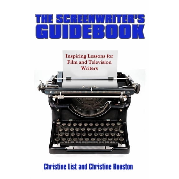 The Screenwriter's Guidebook: Inspiring Lessons in Film and Television Writing, (Paperback)