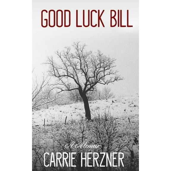 Good Luck Bill: A Memoir (Paperback) by Carrie Herzner