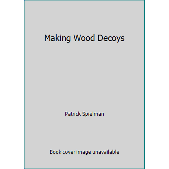 Pre-Owned Making Wood Decoys (Paperback) 0806976608 9780806976600