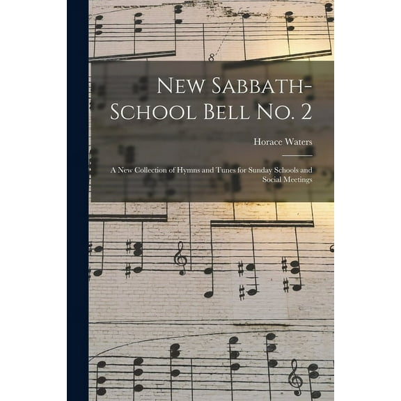 New Sabbath-school Bell No. 2 : a New Collection of Hymns and Tunes for Sunday Schools and Social Meetings (Paperback)