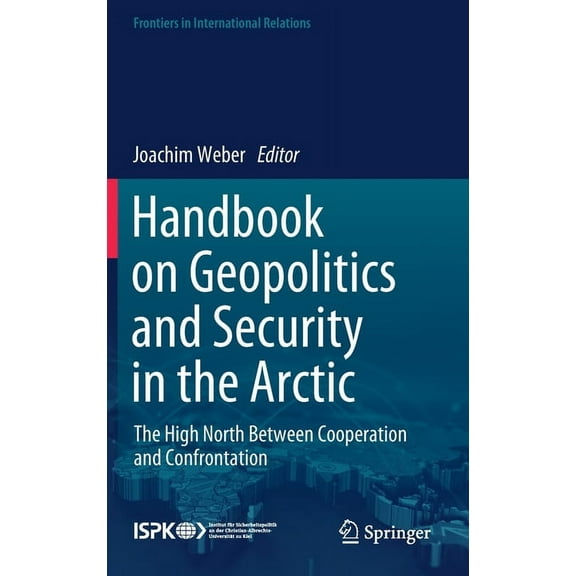 Frontiers in International Relations Handbook on Geopolitics and Security in the Arctic: The High North Between Cooperation and Confrontation, (Hardcover)