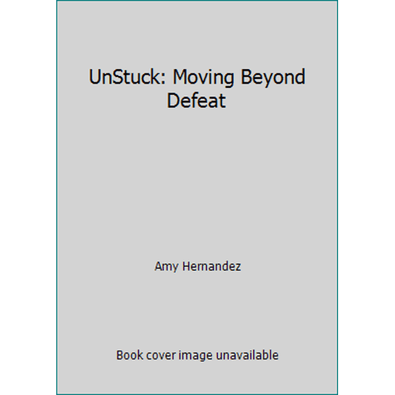 Pre-Owned UnStuck: Moving Beyond Defeat (Paperback) 1593872321 9781593872328
