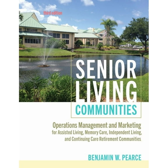 Senior Living Communities: Operations Management and Marketing for Assisted Living, Memory Care, Independent Living, and, (Paperback)