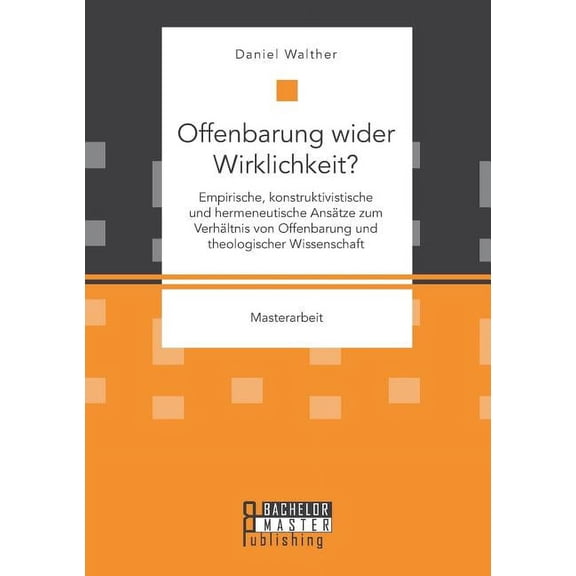 Offenbarung wider Wirklichkeit? Empirische, konstruktivistische und hermeneutische Ansätze zum Verhältnis von Offenbarung und theologischer Wissenschaft (Paperback)