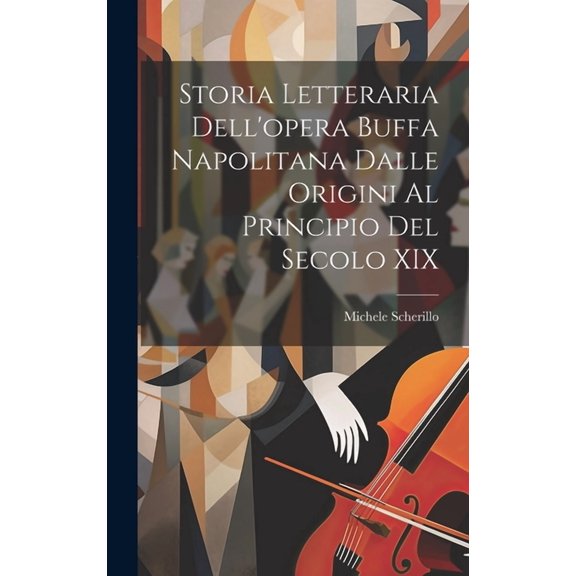 Storia Letteraria Dell'opera Buffa Napolitana Dalle Origini Al Principio Del Secolo XIX (Hardcover)