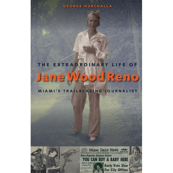 The Extraordinary Life of Jane Wood Reno: Miami's Trailblazing Journalist, (Hardcover)
