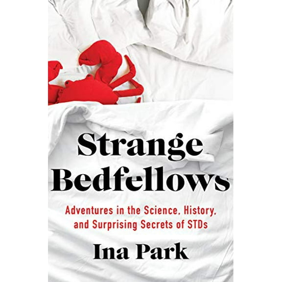 Pre-Owned Strange Bedfellows: Adventures in the Science, History, and Surprising Secrets of Stds (Hardcover) 1250206626 9781250206626