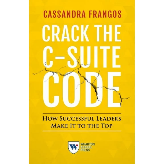 Crack the C-Suite Code: How Successful Leaders Make It to the Top, (Paperback)