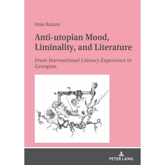 Anti-utopian Mood, Liminality, and Literature: From International Literary Experience to Georgian. (Paperback)