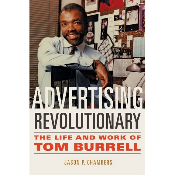 Advertising Revolutionary: The Life and Work of Tom Burrell, (Paperback)