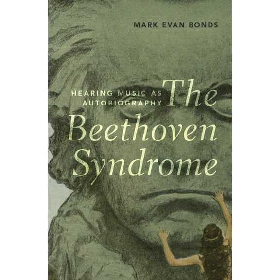 Beethoven Syndrome: Hearing Music as Autobiography, (Hardcover)