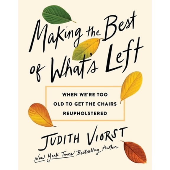 Pre-Owned Making the Best of What's Left: When We're Too Old to Get the Chairs Reupholstered, (Hardcover)