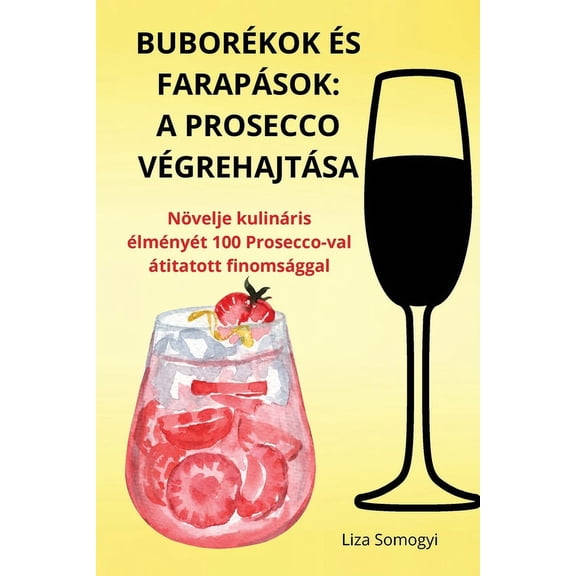 Buborékok És Farapások: A Prosecco Végrehajtása, (Paperback)