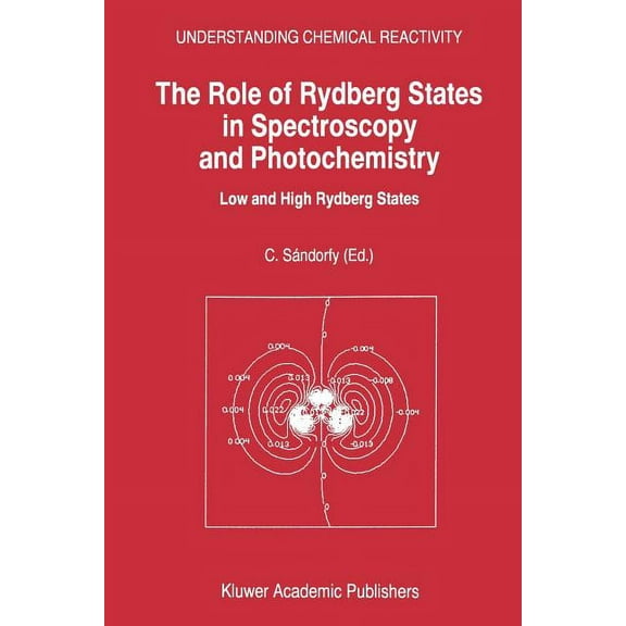 Understanding Chemical Reactivity The Role of Rydberg States in Spectroscopy and Photochemistry: Low and High Rydberg States, Book 20, (Paperback)