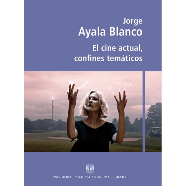 EL CINE ACTUAL, CONFINES TEMATICOS CUEC JORGE AYALA BLANCO