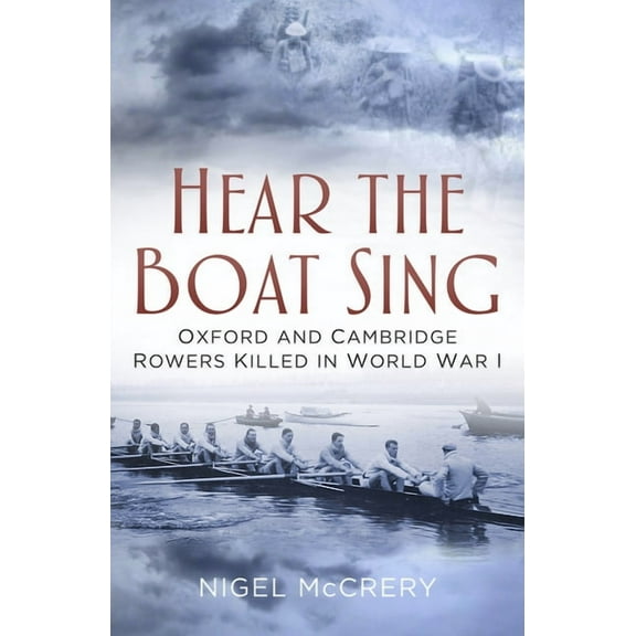 Hear The Boat Sing : Oxford and Cambridge Rowers Killed in World War I (Hardcover)