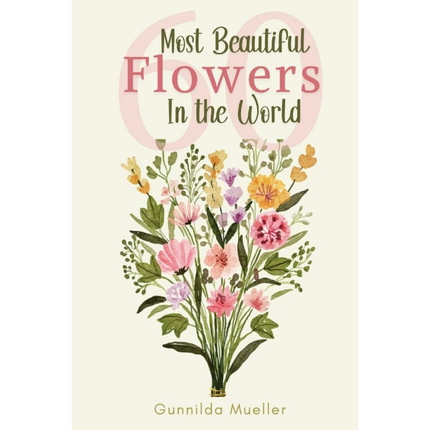 60 Most Beautiful Flowers in the World Flower Picture Book for