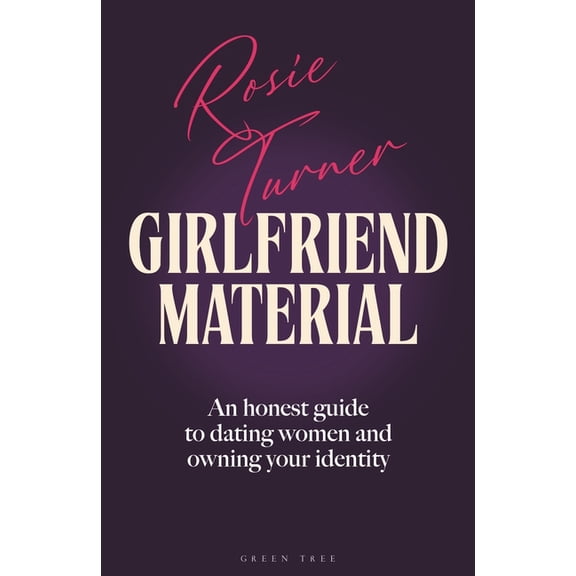 Girlfriend Material: An Honest Guide to Dating Women and Owning Your Identity, (Hardcover)