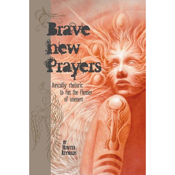 Brave New Prayers: Rascally rhetoric to fan the flames of oneness, (Paperback)