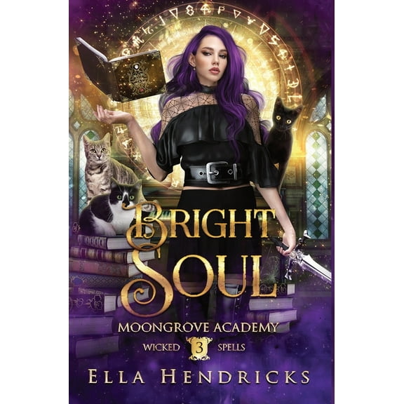 Moongrove Academy: Wicked Spells Bright Soul: Moongrove Academy: Wicked Spells Book 3, Book 3, (Hardcover)