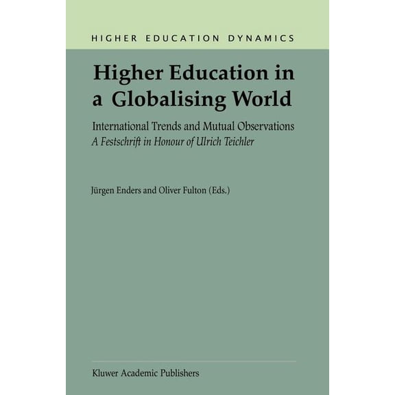 Higher Education Dynamics Higher Education in a Globalising World: International Trends and Mutual Observation a Festschrift in Honour of Ulrich T, Book 1, (Paperback)