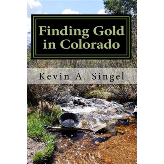 Pre-Owned Finding Gold in Colorado - Prospector's Edition: A Guide to Colorado's Casual Gold Prospecting, Mining History and Sightseeing - Paperback