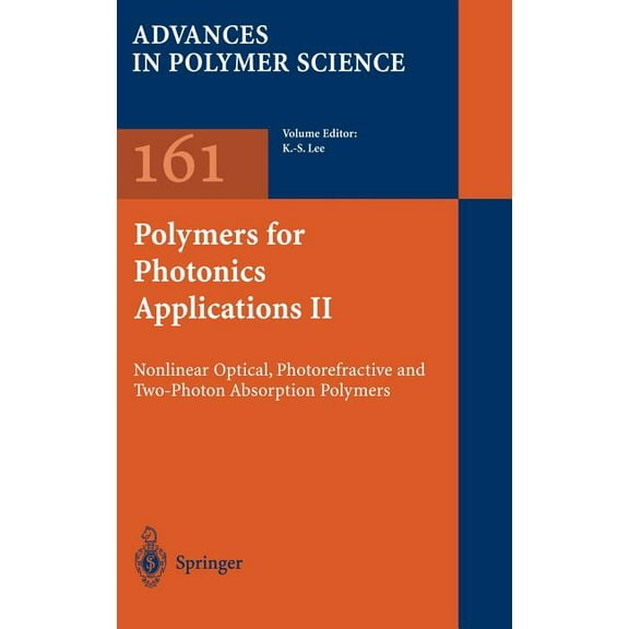 Advances in Polymer Science Polymers for Photonics Applications II: Nonlinear Optical, Photorefractive and Two-Photon Absorption Polymers, Book 161, (Hardcover)
