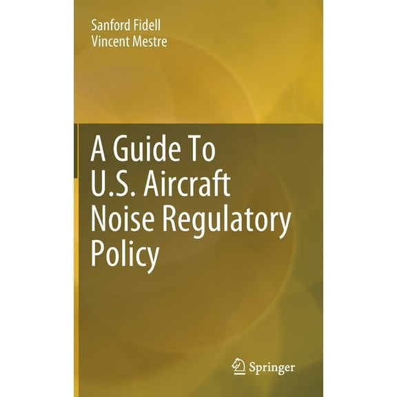 A Guide to U.S. Aircraft Noise Regulatory Policy, (Hardcover)