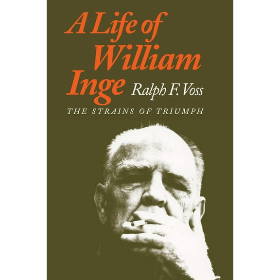 A Life of William Inge: The Strains of Triumph, (Paperback)
