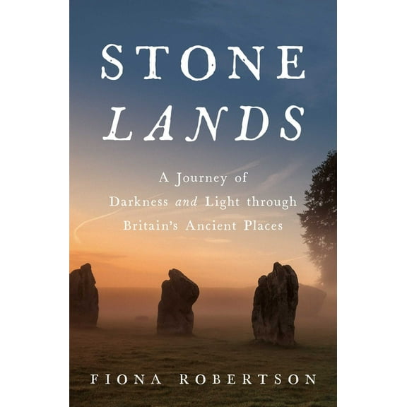 Stone Lands: A Journey of Darkness and Light Through Britain's Ancient Places, (Hardcover)